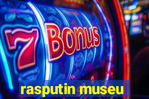 rasputin museu