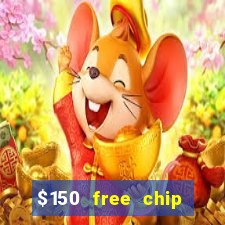 $150 free chip casinos 2022