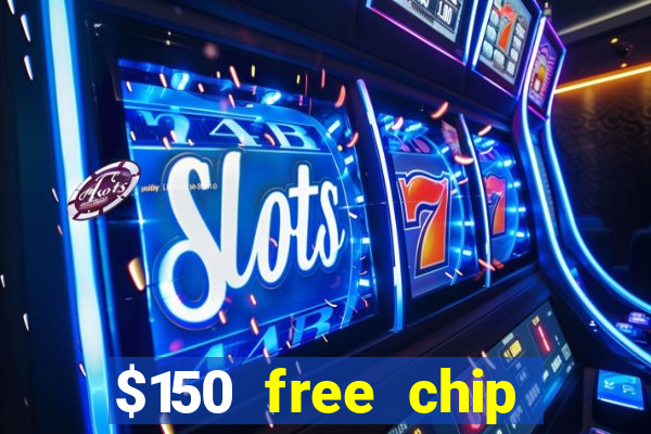 $150 free chip casinos 2022