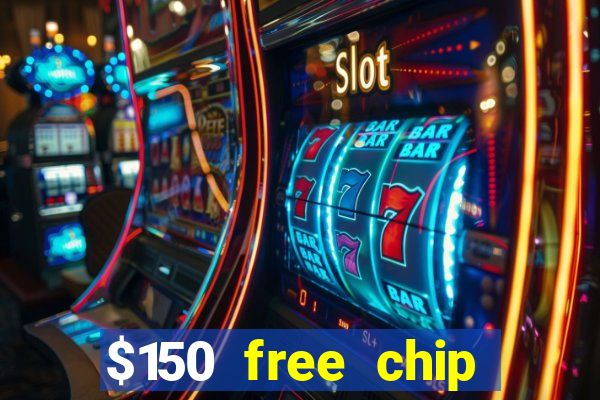 $150 free chip casinos 2022