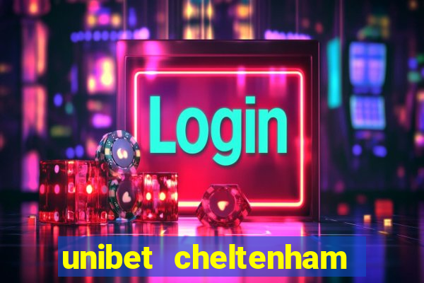 unibet cheltenham free bets