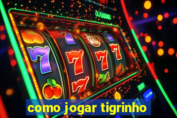 como jogar tigrinho