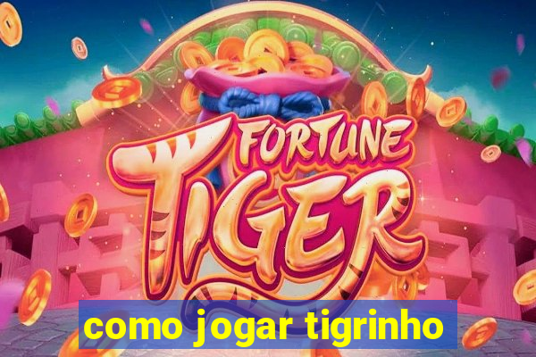 como jogar tigrinho