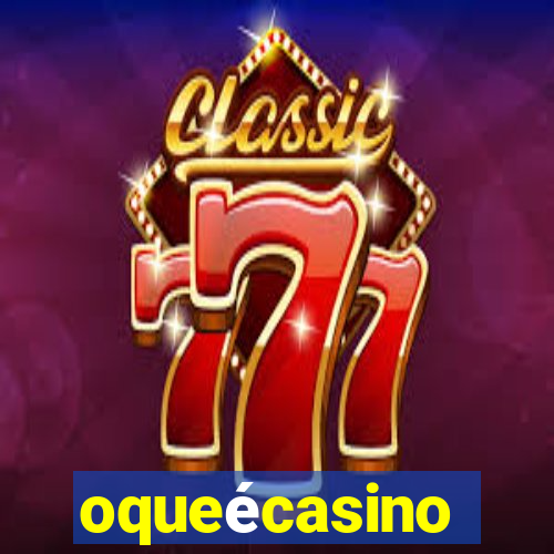 oqueécasino