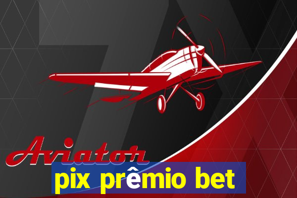 pix prêmio bet