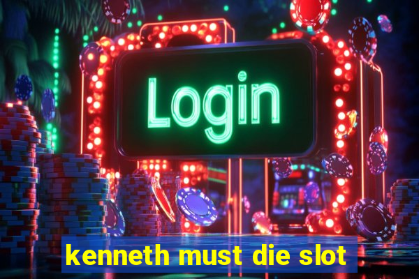 kenneth must die slot