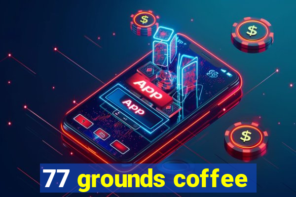 77 grounds coffee