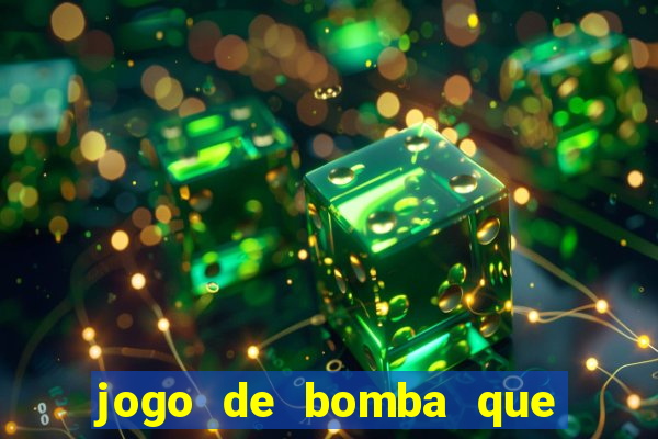 jogo de bomba que ganha dinheiro