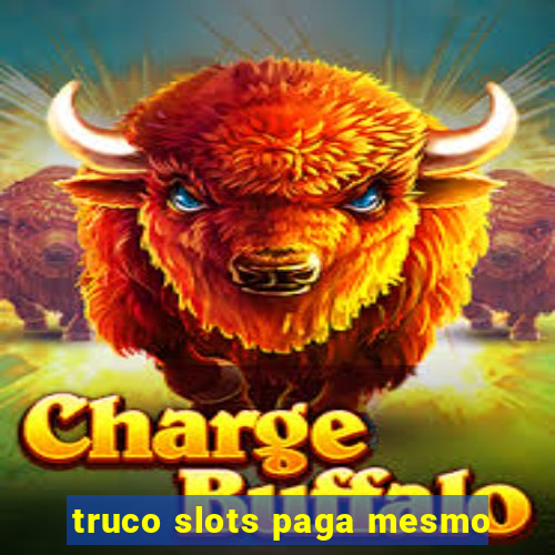 truco slots paga mesmo