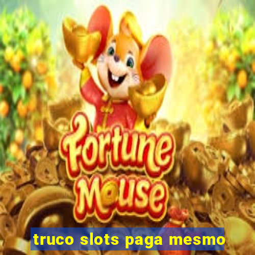 truco slots paga mesmo