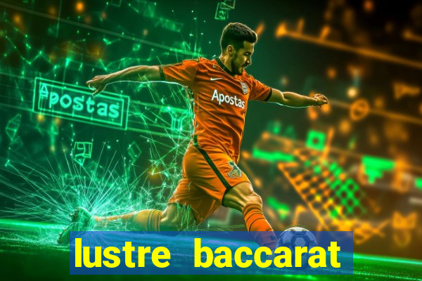 lustre baccarat mais caro