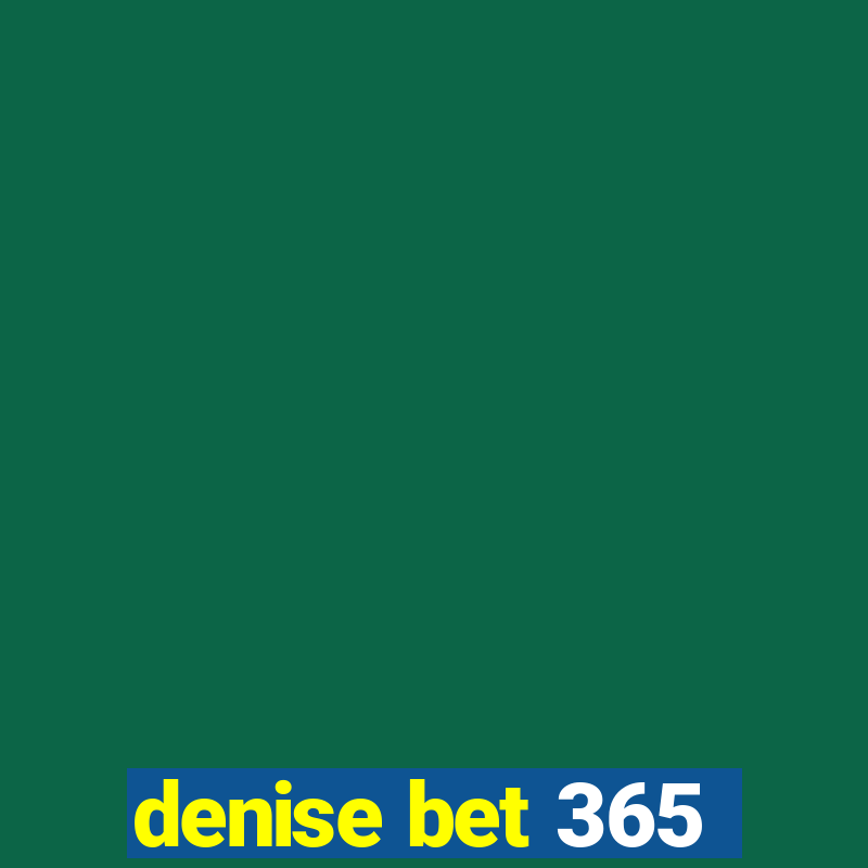 denise bet 365