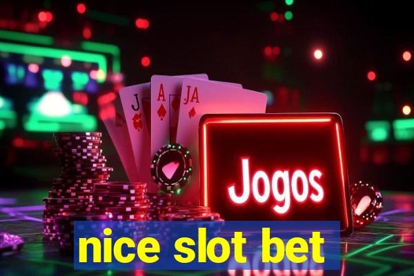 nice slot bet