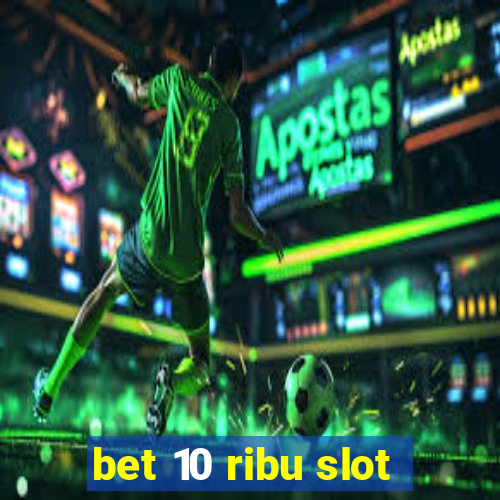 bet 10 ribu slot