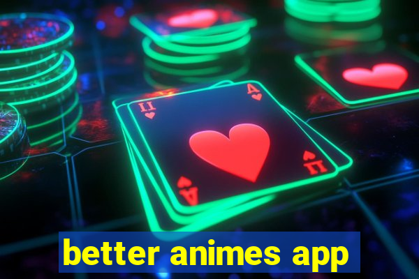 better animes app