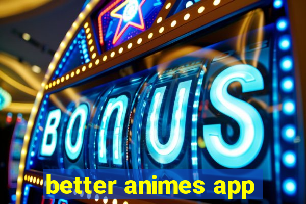 better animes app