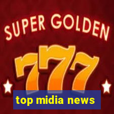 top midia news