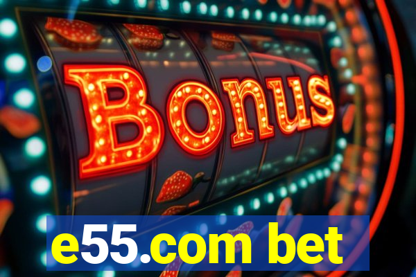 e55.com bet