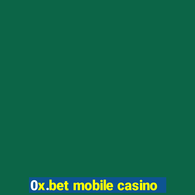 0x.bet mobile casino