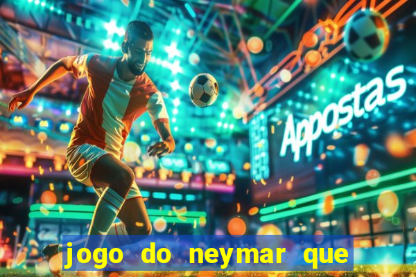 jogo do neymar que da dinheiro