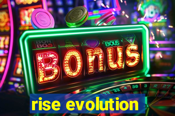 rise evolution