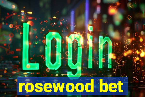 rosewood bet