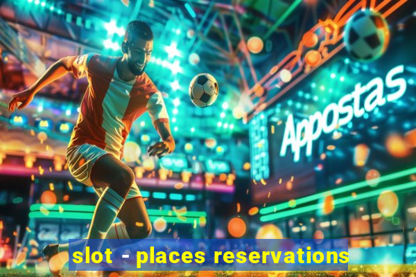 slot - places reservations