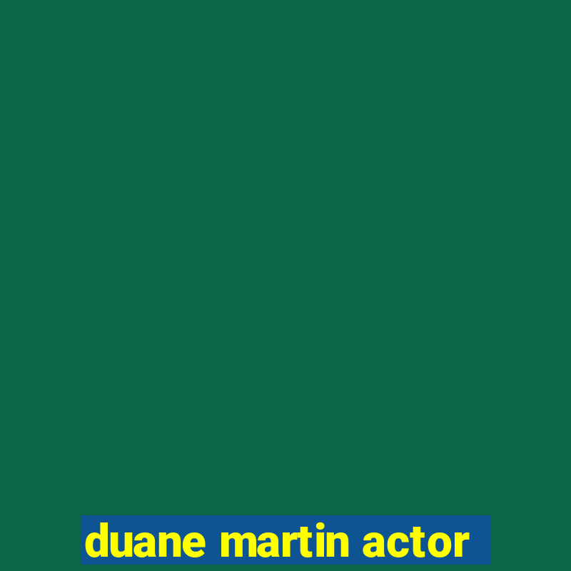 duane martin actor