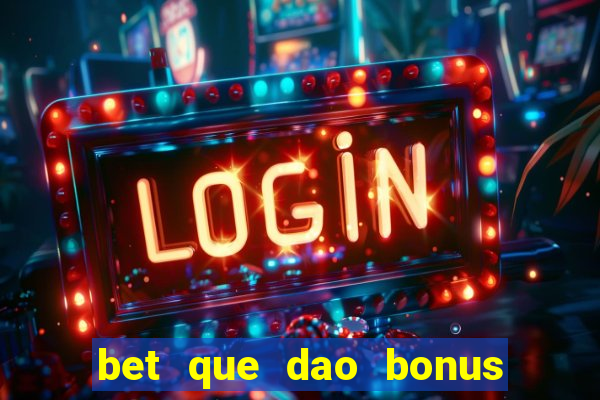 bet que dao bonus no cadastro