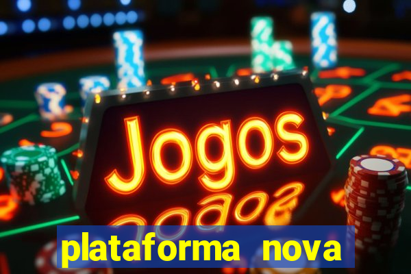 plataforma nova pagando muito