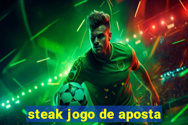 steak jogo de aposta