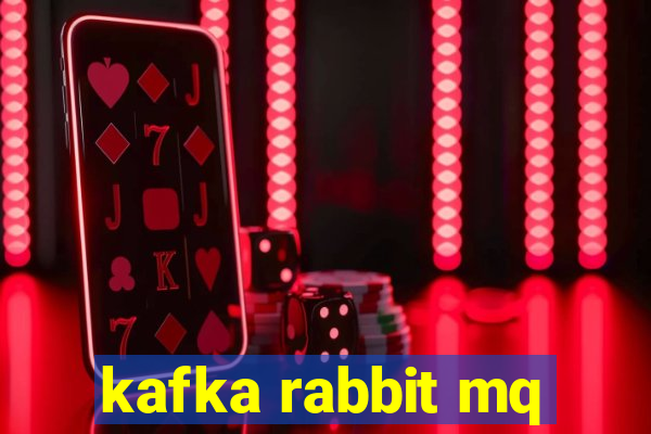 kafka rabbit mq