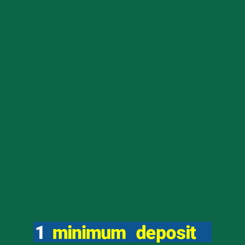 1 minimum deposit mobile casino