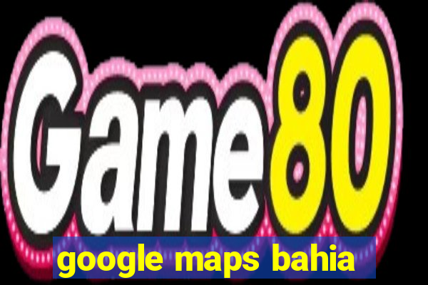 google maps bahia