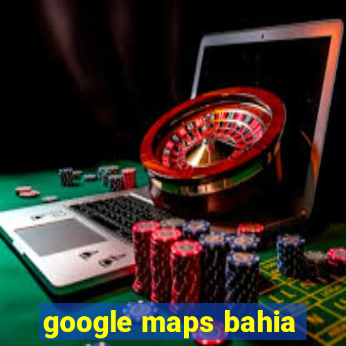 google maps bahia