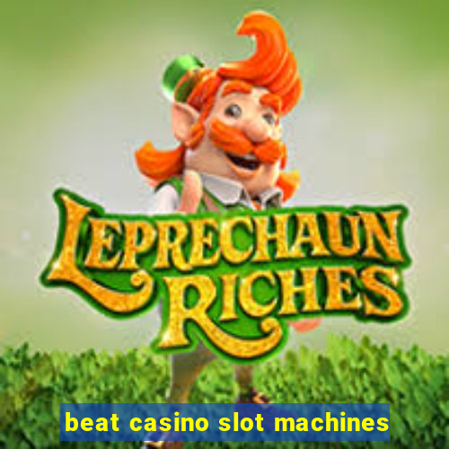 beat casino slot machines