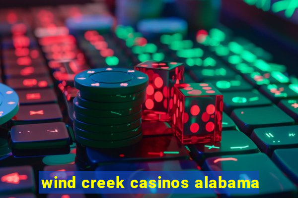 wind creek casinos alabama