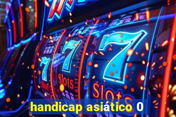 handicap asiático 0