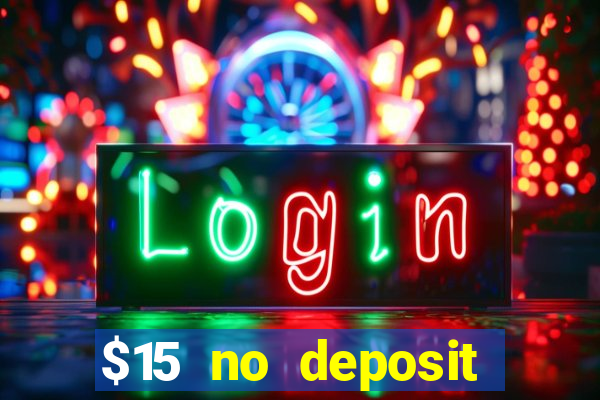 $15 no deposit bonus casino max