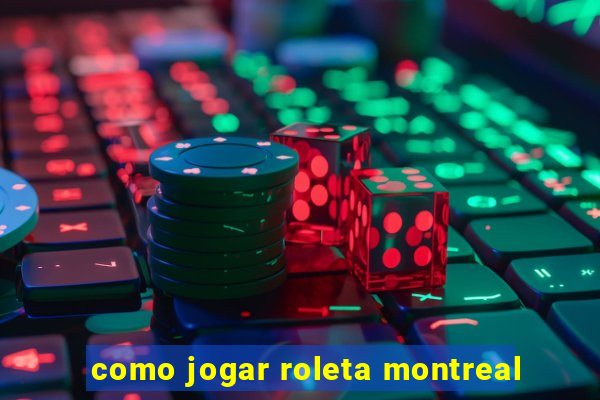 como jogar roleta montreal