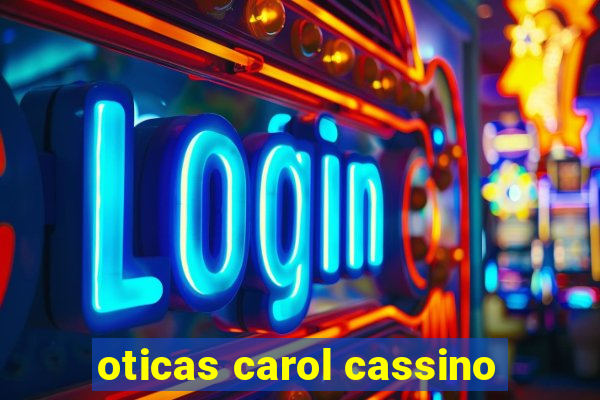 oticas carol cassino