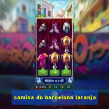 camisa do barcelona laranja