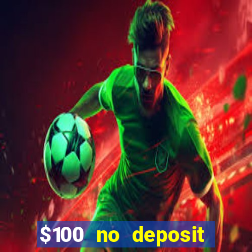 $100 no deposit casino bonus codes instant play