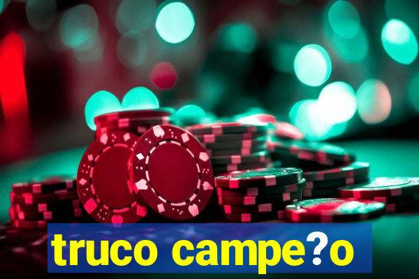 truco campe?o