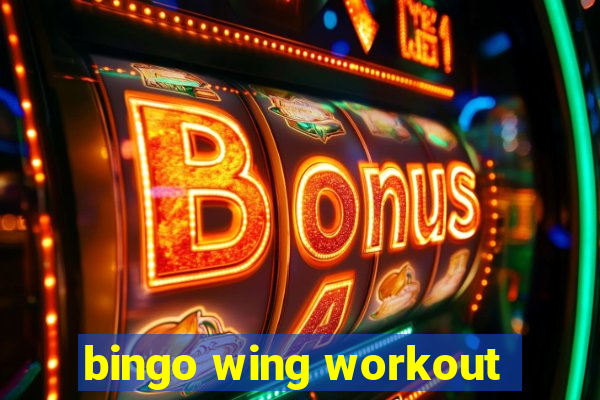 bingo wing workout