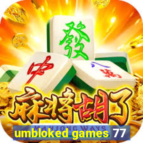 umbloked games 77