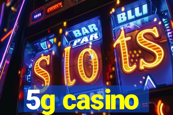 5g casino