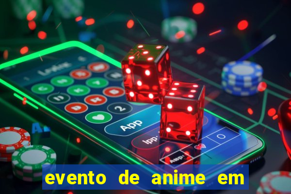 evento de anime em sp hoje