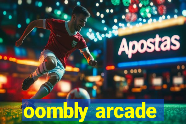 oombly arcade