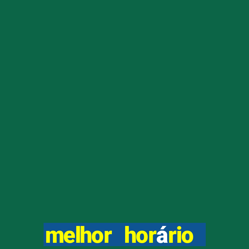 melhor horário para jogar pixbet